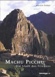 Machu Picchu - Die Stadt des Friedens - Martin Fieber (2003)