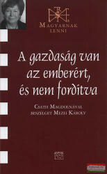 A gazdaság van az emberért, és nem fordítva - Csath Magdolnával beszélget Mezei Károly (2010)
