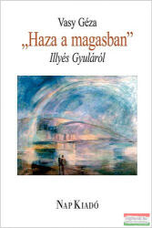 Haza a magasban - Illyés Gyuláról (2010)