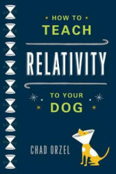 How to Teach Relativity to Your Dog - Chad Orzel (2012)