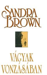 Sandra Brown - Vágyak vonzásában Antikvár (ISBN: 9789632032184)