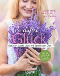 So duftet Glück - Vivien Keller, Julia Merbele, Alisa Leube (ISBN: 9783426675809)