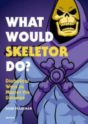 What Would Skeletor Do? - Robb Pearlman (ISBN: 9780789335500)