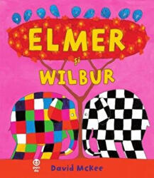Elmer si Wilbur - David McKee (ISBN: 9786069782286)