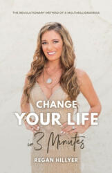 Change Your Life in 3 Minutes - Regan Hillyer Regan (ISBN: 9781544504377)