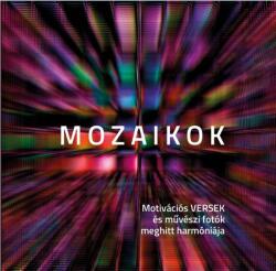 Győri Zoltán - Mozaikok - Motivációs versek és művészi fotók meghitt harmóniája (ISBN: 9786150059136)