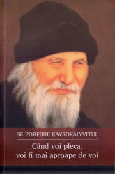 Cand voi pleca, voi fi mai aproape de voi - Sf. Porfirie Kavsokalyvitul (ISBN: 9789731367088)