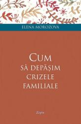 Cum să depășim crizele familiale (ISBN: 9789731367095)