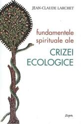 Fundamentele spirituale ale crizei ecologice (ISBN: 9789731367101)