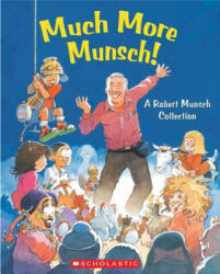 Much More Munsch! : A Robert Munsch Collection - Robert Munsch, Michael Martchenko, Eugenie Fernandes (ISBN: 9780439935715)