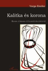 KALITKA ÉS KORONA. KASS JÁNOS ILLUSZTRÁCIÓIRÓL (2007)