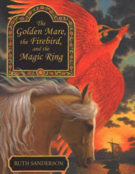 The Golden Mare, the Firebird, and the Magic Ring - Ruth Sanderson, Ruth Sanderson (ISBN: 9781566560665)