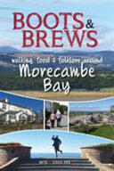 Boots and Brews - Walking food and folklore around Morecambe Bay (ISBN: 9781910837238)