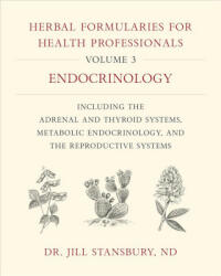 Herbal Formularies for Health Professionals, Volume 3 - Jill Stansbury (ISBN: 9781603588553)