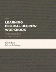 Learning Biblical Hebrew Workbook - Karl V. Kutz, Rebekah J. Josberger (ISBN: 9781683592440)