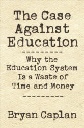 Case against Education - Bryan Caplan, Bryan Caplan (ISBN: 9780691196459)