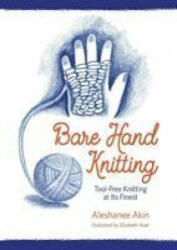 Bare Hand Knitting - Tool-Free Knitting at its Finest (ISBN: 9781943582907)