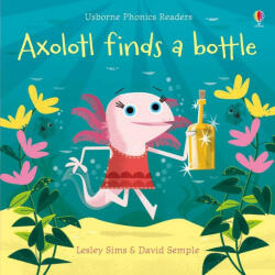 Axolotl finds a bottle - Lesley Sims (ISBN: 9781474959483)