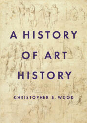 History of Art History - Christopher Wood (ISBN: 9780691156521)