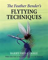 Feather Bender's Flytying Techniques - Barry Ord Clarke (ISBN: 9781910723944)