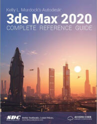 Kelly L. Murdock's Autodesk 3ds Max 2020 Complete Reference Guide - Kelly L. Murdock (ISBN: 9781630572532)