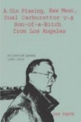 Gin Pissing, Raw Meat, Dual Carburettor V-8 Son-of-a-Bitch from Los Angeles - Dan Fante (ISBN: 9781903110072)