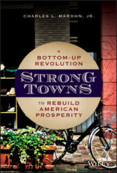 Strong Towns: A Bottom-Up Revolution to Rebuild American Prosperity (ISBN: 9781119564812)