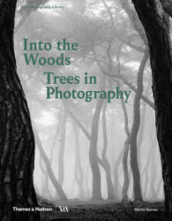Into the Woods: Trees in Photography - Martin Barnes (ISBN: 9780500480533)
