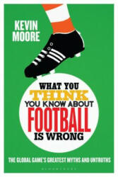 What You Think You Know About Football is Wrong - Kevin Moore (ISBN: 9781472955661)