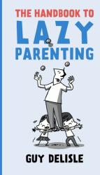 Handbook To Lazy Parenting - Guy Delisle (ISBN: 9781770463646)
