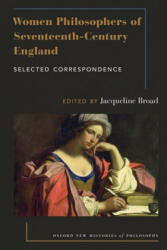 Women Philosophers of Seventeenth-Century England - Jacqueline Broad (ISBN: 9780190673338)