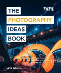 Tate: The Photography Ideas Book - Lorna Yabsley (ISBN: 9781781576663)