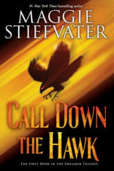 Call Down the Hawk (The Dreamer Trilogy, Book 1) - Maggie Stiefvater (ISBN: 9781338188325)