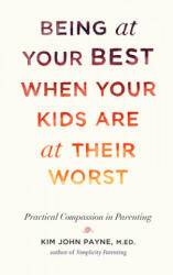 Being at Your Best When Your Kids Are at Their Worst - Kim John Payne (ISBN: 9781611802146)
