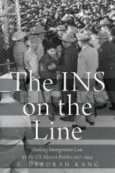 The Ins on the Line: Making Immigration Law on the Us-Mexico Border 1917-1954 (ISBN: 9780190055554)
