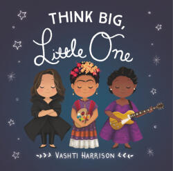 Think Big, Little One - Vashti Harrison (ISBN: 9780316475136)