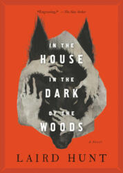 In the House in the Dark of the Woods - Laird Hunt (ISBN: 9780316515801)