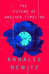 Future of Another Timeline - Annalee Newitz (ISBN: 9780356511238)