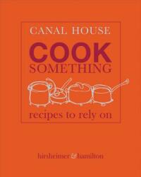 Canal House: Cook Something: Recipes to Rely on (ISBN: 9780316268257)