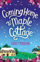 Coming Home to Maple Cottage - HOLLY MARTIN (ISBN: 9780751577808)