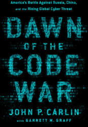 Dawn of the Code War - John P. Carlin, Garrett M. Graff (ISBN: 9781541773844)