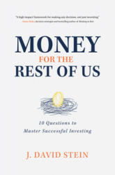 Money for the Rest of Us: 10 Questions to Master Successful Investing - J. David Stein (ISBN: 9781260453867)