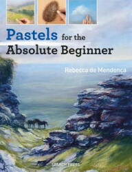 Pastels for the Absolute Beginner - Rebecca de Mendonca (ISBN: 9781782215639)
