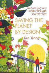 Saving the Planet by Design: Reinventing Our World Through Ecomimesis (ISBN: 9780415685818)