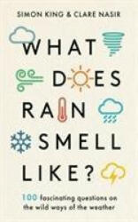 What Does Rain Smell Like? - Discover the fascinating answers to the most curious weather questions from two expert meteorologists (ISBN: 9781788702096)