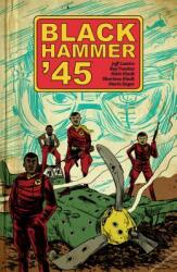 Black Hammer '45: From the World of Black Hammer (ISBN: 9781506708508)