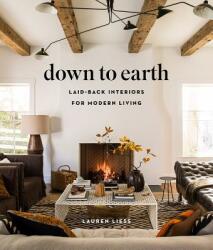 Down to Earth: Laid-back Interiors for Modern Living - Lauren Liess (ISBN: 9781419738197)