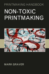 Non-toxic Printmaking - Mark Graver (ISBN: 9781789940206)
