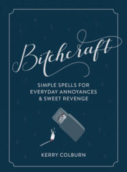 Bitchcraft: Simple Spells for Sweet Revenge and Everyday Annoyances (ISBN: 9780358196983)