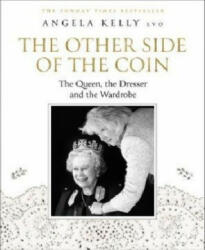 Other Side of the Coin: The Queen, the Dresser and the Wardrobe - Angela Kelly LVO (ISBN: 9780008368364)